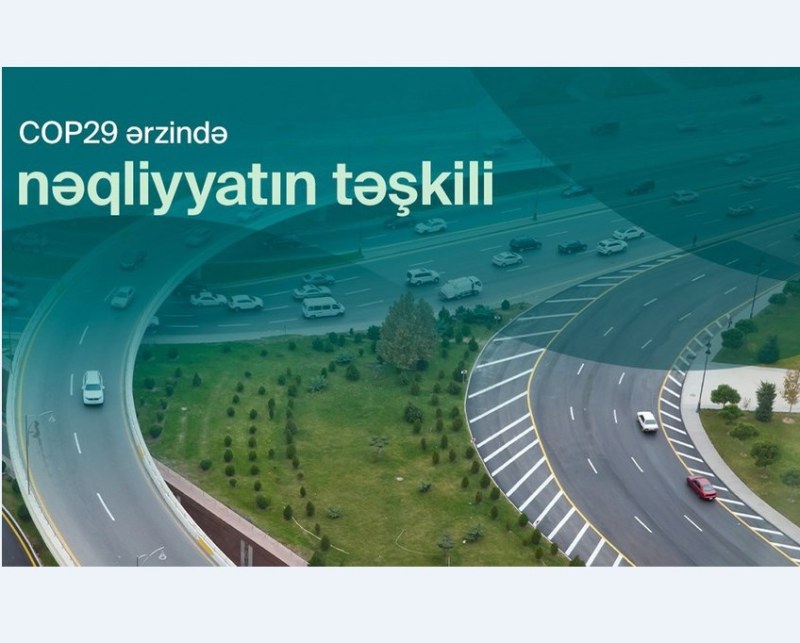  COP29 zamanı Bakıda nəqliyyatın təşkili BELƏ OLACAQ 